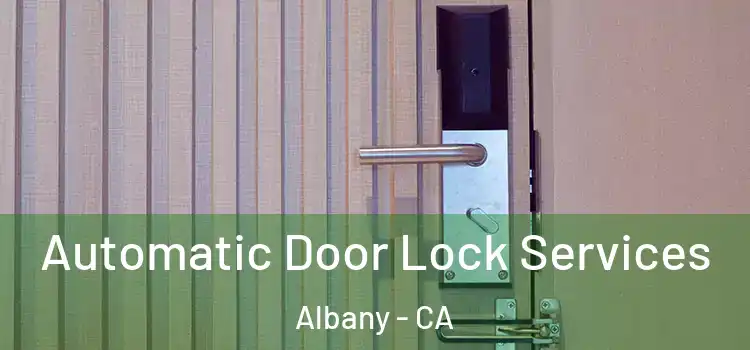  Automatic Door Lock Services Albany - CA