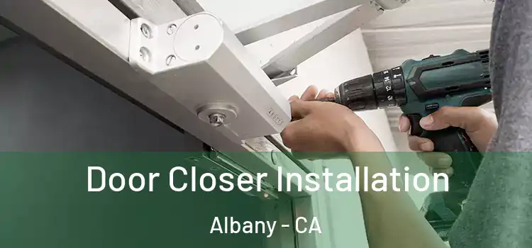  Door Closer Installation Albany - CA