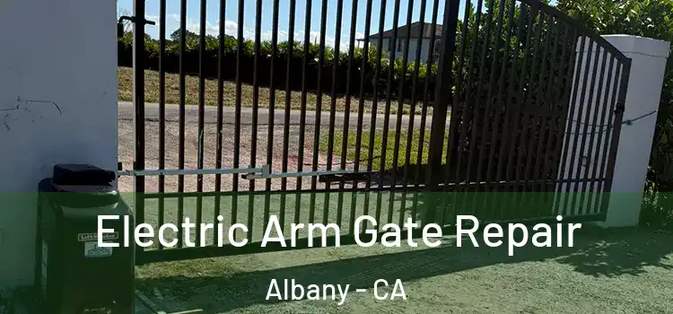 Electric Arm Gate Repair Albany - CA