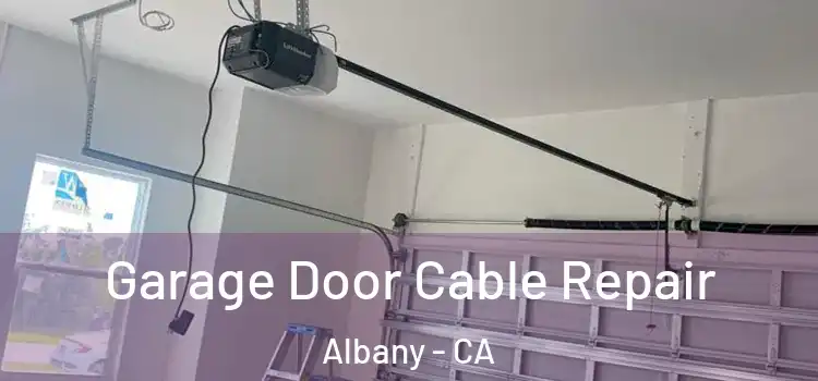  Garage Door Cable Repair Albany - CA
