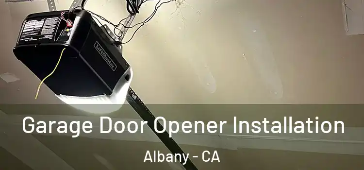  Garage Door Opener Installation Albany - CA