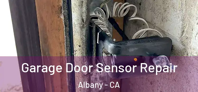 Garage Door Sensor Repair Albany - CA