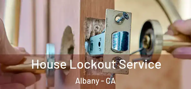House Lockout Service Albany - CA
