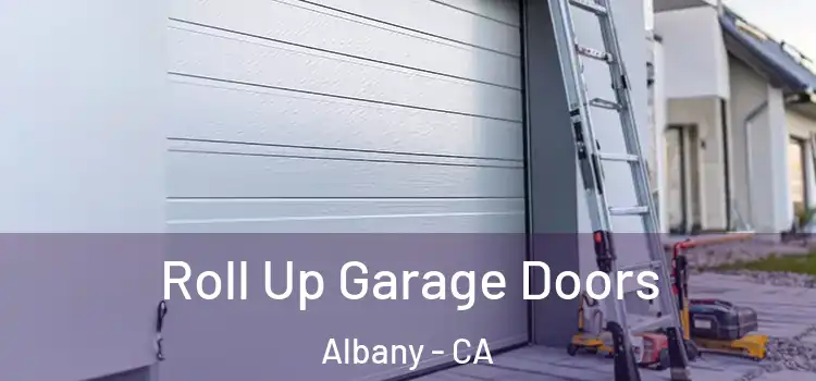  Roll Up Garage Doors Albany - CA