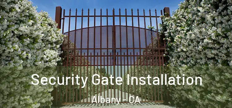  Security Gate Installation Albany - CA