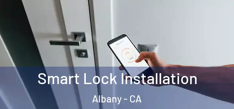  Smart Lock Installation Albany - CA